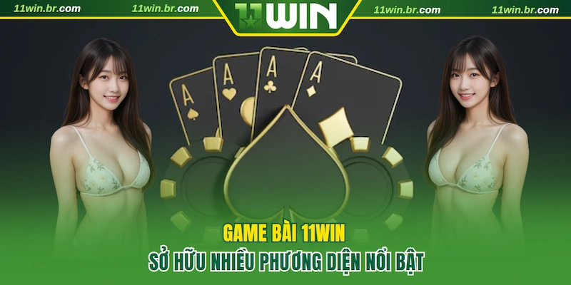 Game bài 11WIN sở hữu nhiều phương diện nổi bật