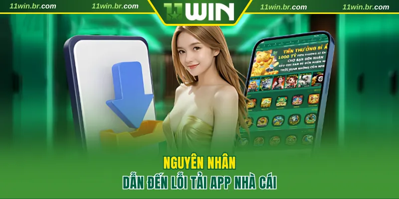 Nguyên nhân dẫn đến lỗi tải app nhà cái